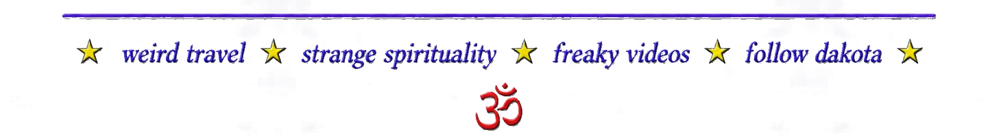 weird travel strange spirituality freaky videos follow dakota